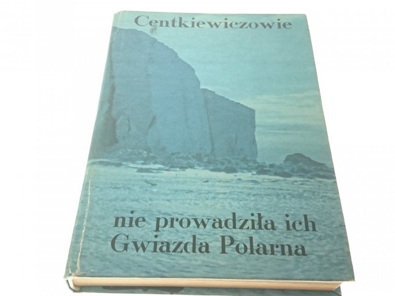 NIE PROWADZIŁA ICH GWIAZDA POLARNA Centkiewiczowie