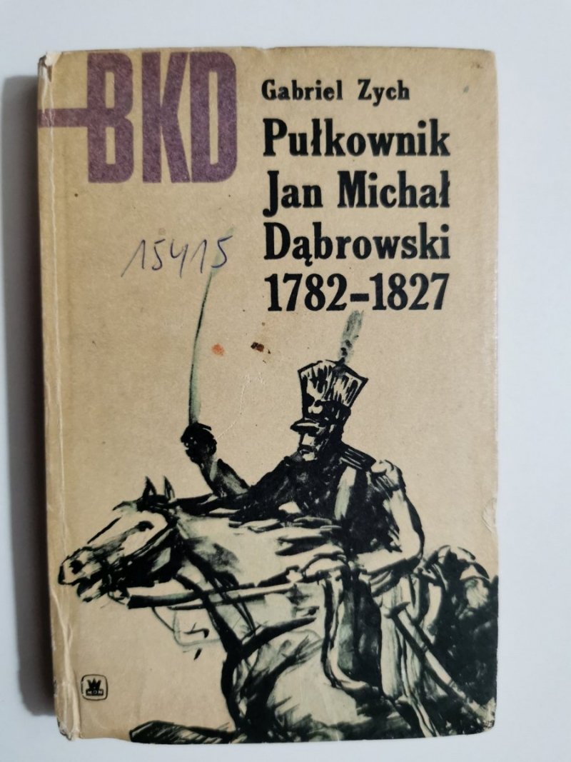 BKD – PUŁKOWNIK JAN MICHAŁ DĄBROWSKI 1782-1827 - Gabriel Zych