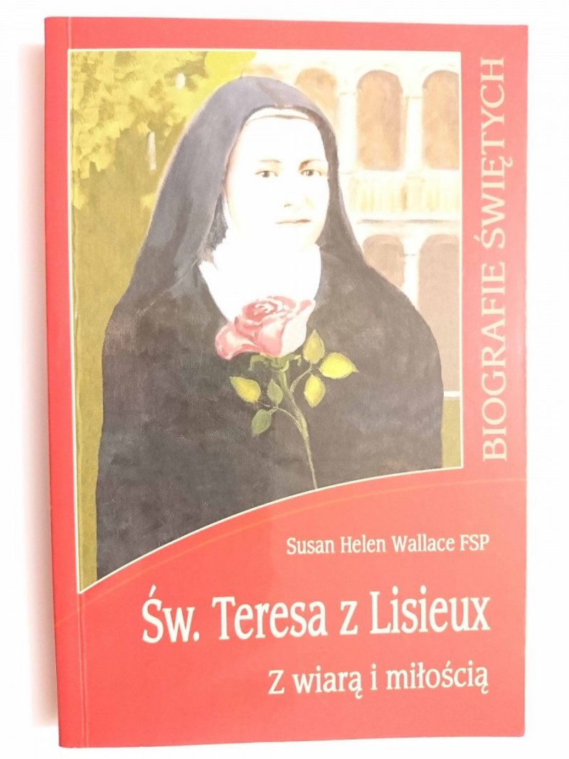 ŚW. TERESA Z LISIEUX. Z WIARĄ I MIŁOŚCIĄ - Susan Helen Wallace FSP 1998