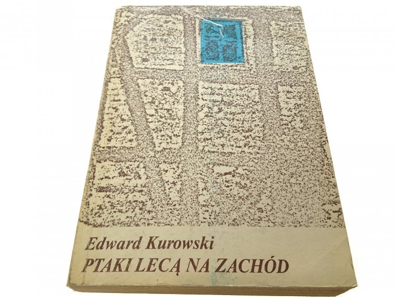 PTAKI LECĄ NA ZACHÓD - Edward Kurowski 1987