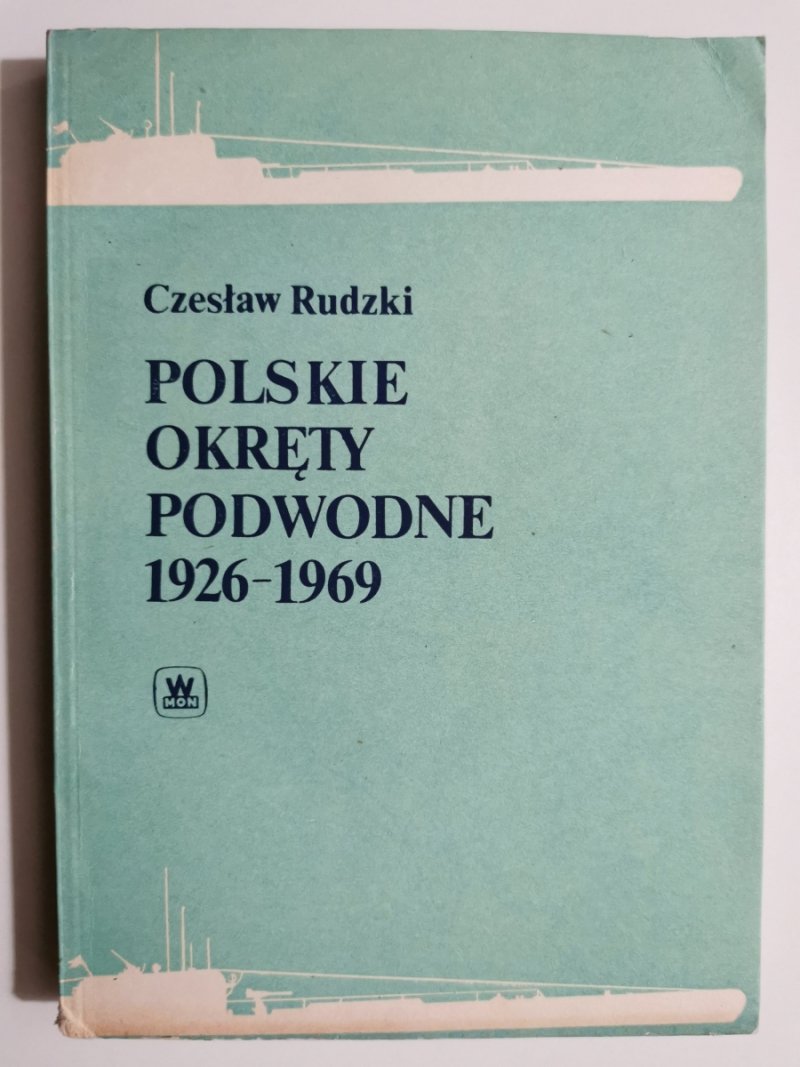 POLSKIE OKRĘTY PODWODNE 1926-1969 - Czesław Rudzki