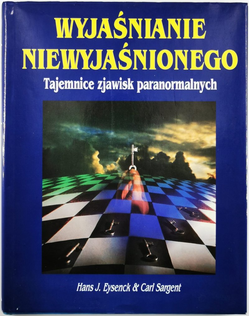 WYJAŚNIANIE NIEWYJAŚNIONEGO. TAJEMNICE ZJAWISK PARANORMALNYCH - H. J Eysenck