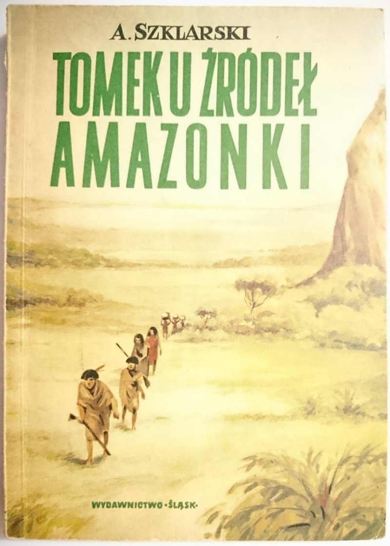 TOMEK U ŹRÓDEŁ AMAZONKI - Alfred Szklarski 1967
