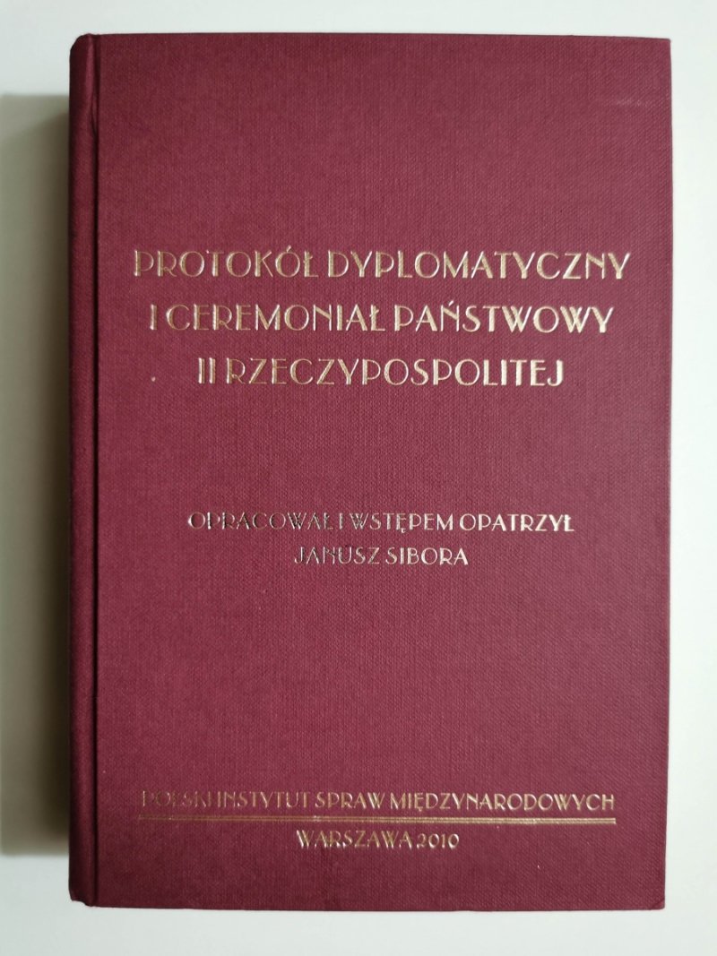 PROTOKÓŁ DYPLOMATYCZNY I CEREMONIAŁ PAŃSTWOWY II RZECZPOSPOLITEJ - Janusz Sibora
