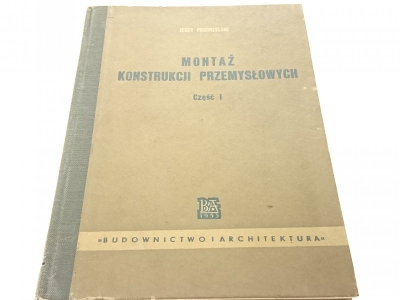 MONTAŻ KONSTRUKCJI PRZEMYSŁOWYCH CZ. 1 Pogorzelski