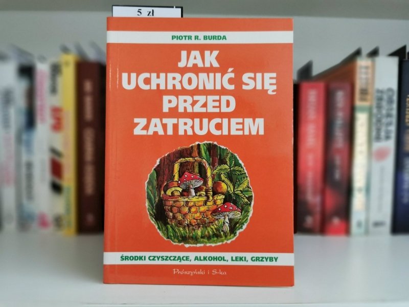 JAK UCHRONIĆ SIĘ PRZED ZATRUCIEM - Piotr R. Burda