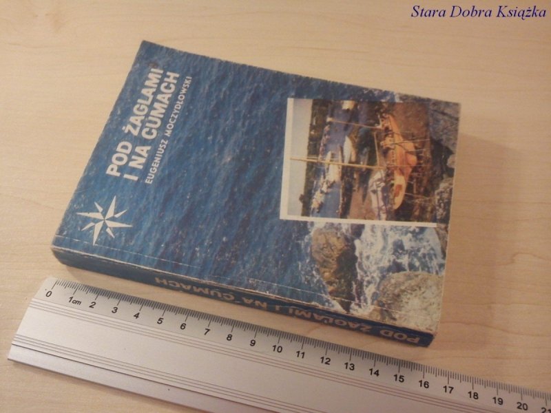 POD ŻAGLAMI I NA CUMACH - Eugeniusz Moczydłowski