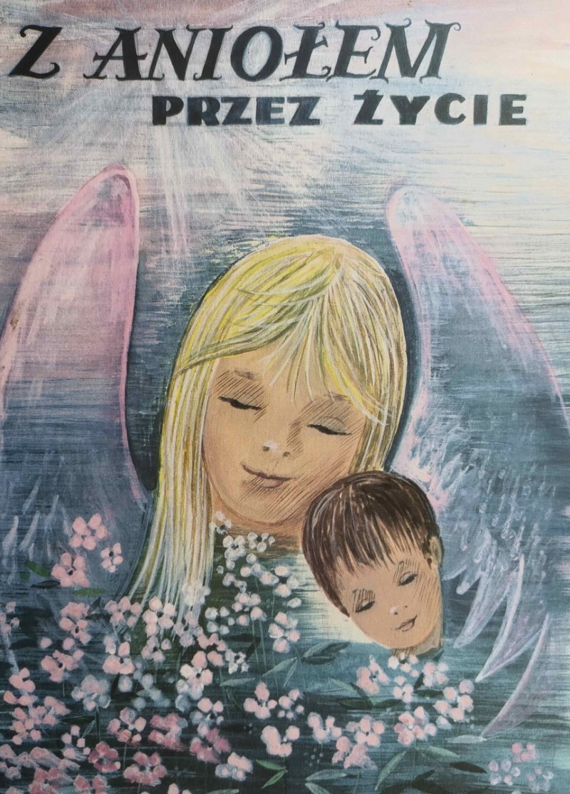 Z ANIOŁEM PRZEZ ŻYCIE - Leokadia Irena Barwicka