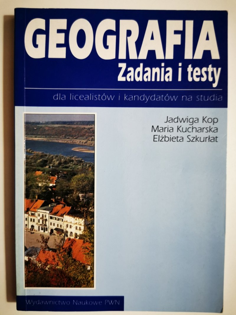 GEOGRAFIA ZADANIA I TESTY DLA LICEALISTÓW I KANDYDATÓW NA STUDIA – J. Kop