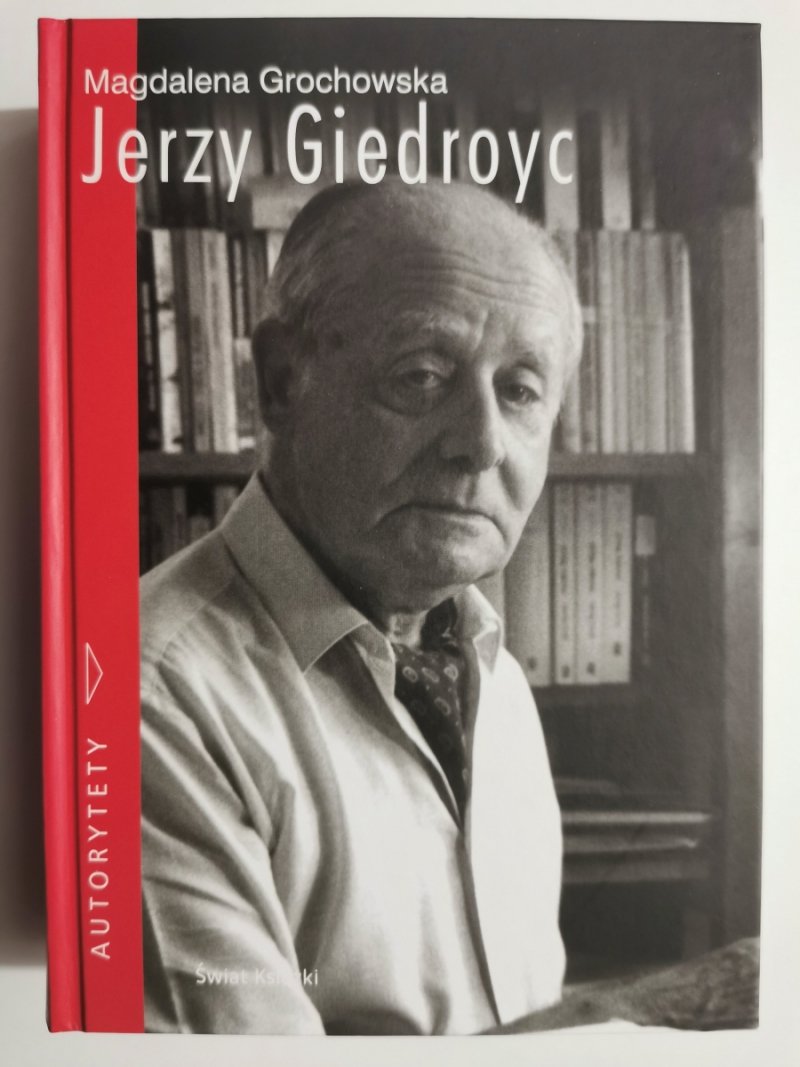 AUTORYTETY. JERZY GIEDROYC - Magdalena Grochowska