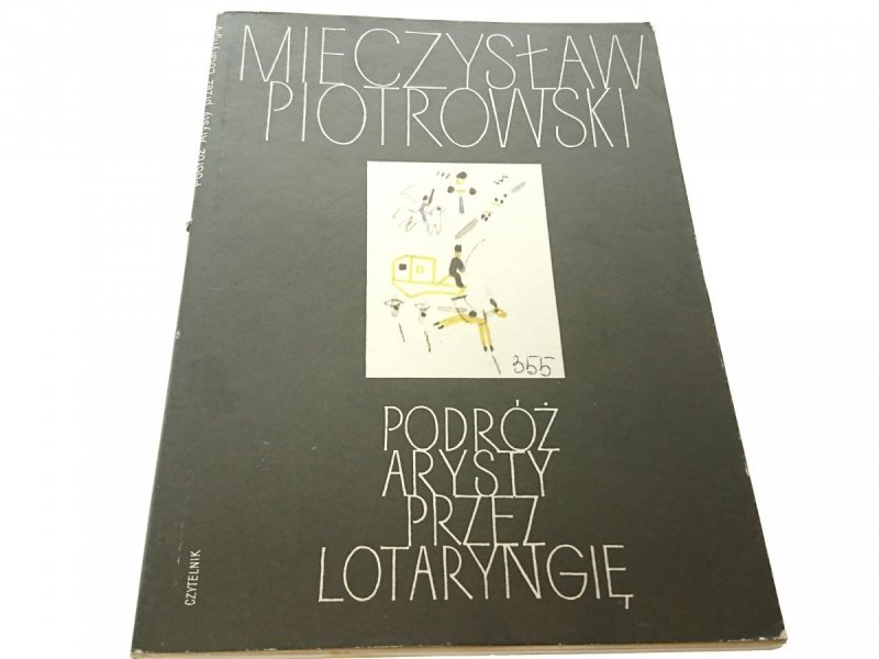 PODRÓŻ ARTYSTY PRZEZ LOTARYNGIĘ - Piotrowski 1984