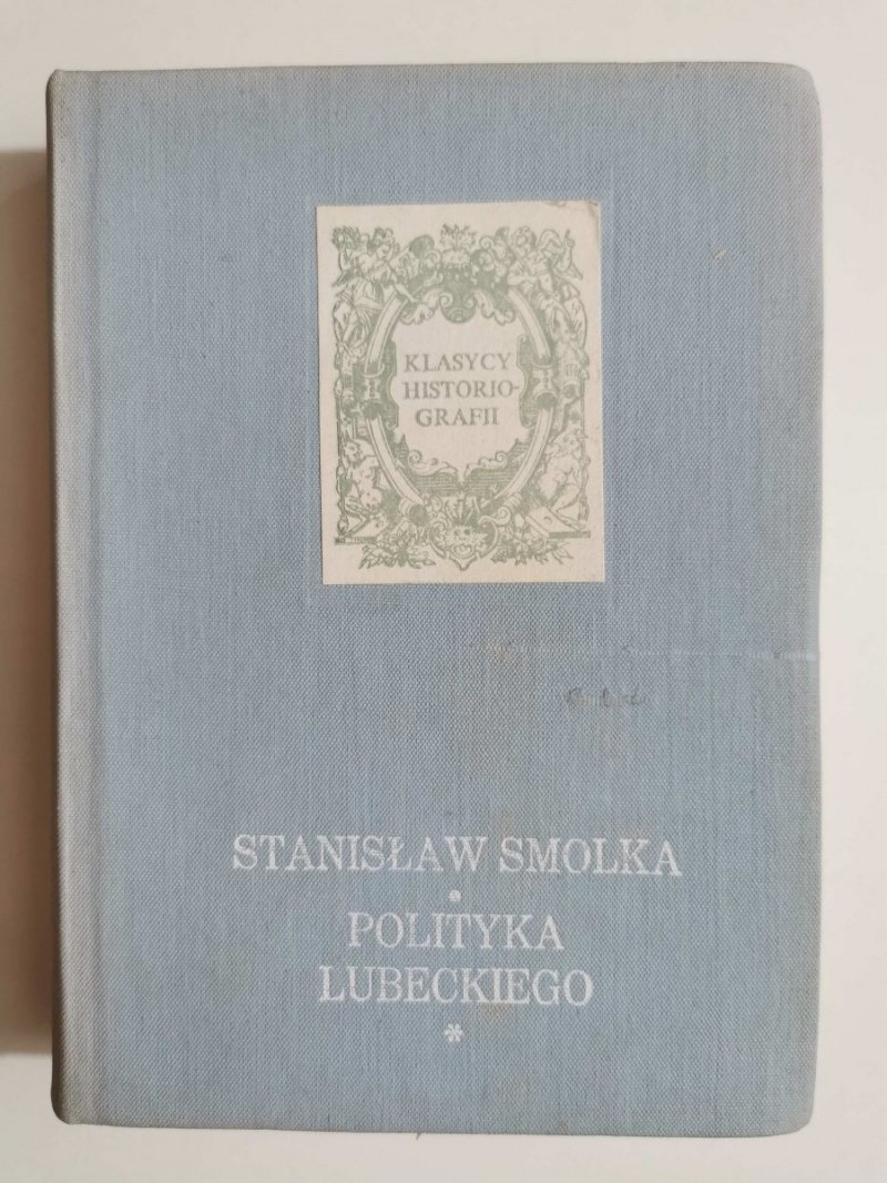 POLITYKA LUBECKIEGO PRZED POWSTANIEM LISTOPADOWYM TOM 1 - Stanisław Smolka 1983
