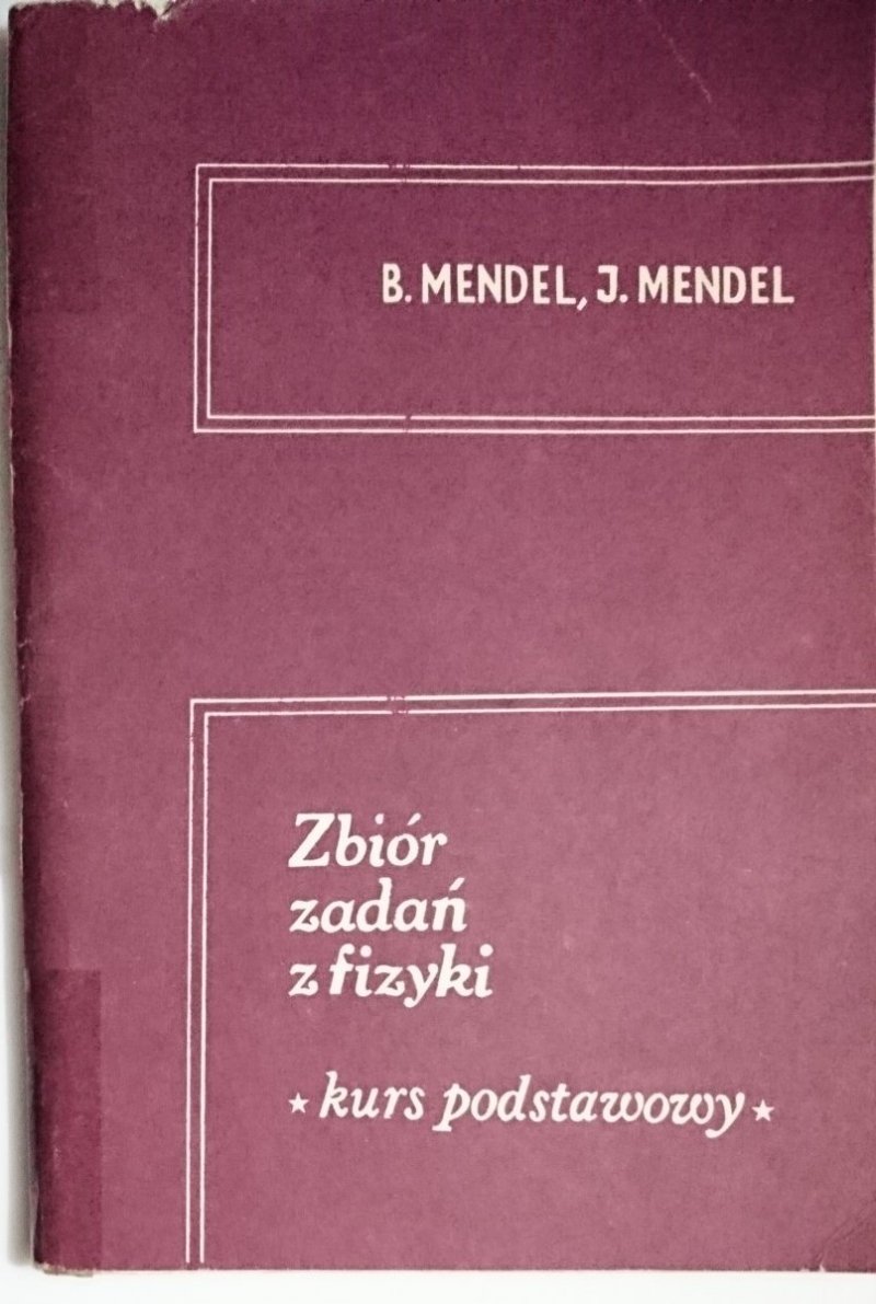 ZBIÓR ZADAŃ Z FIZYKI. KURS PODSTAWOWY Mendel 1987