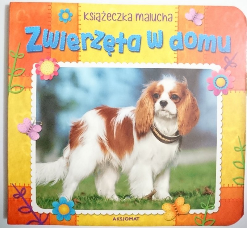 KSIĄŻECZKA MALUCHA. ZWIERZĘTA W DOMU 2017