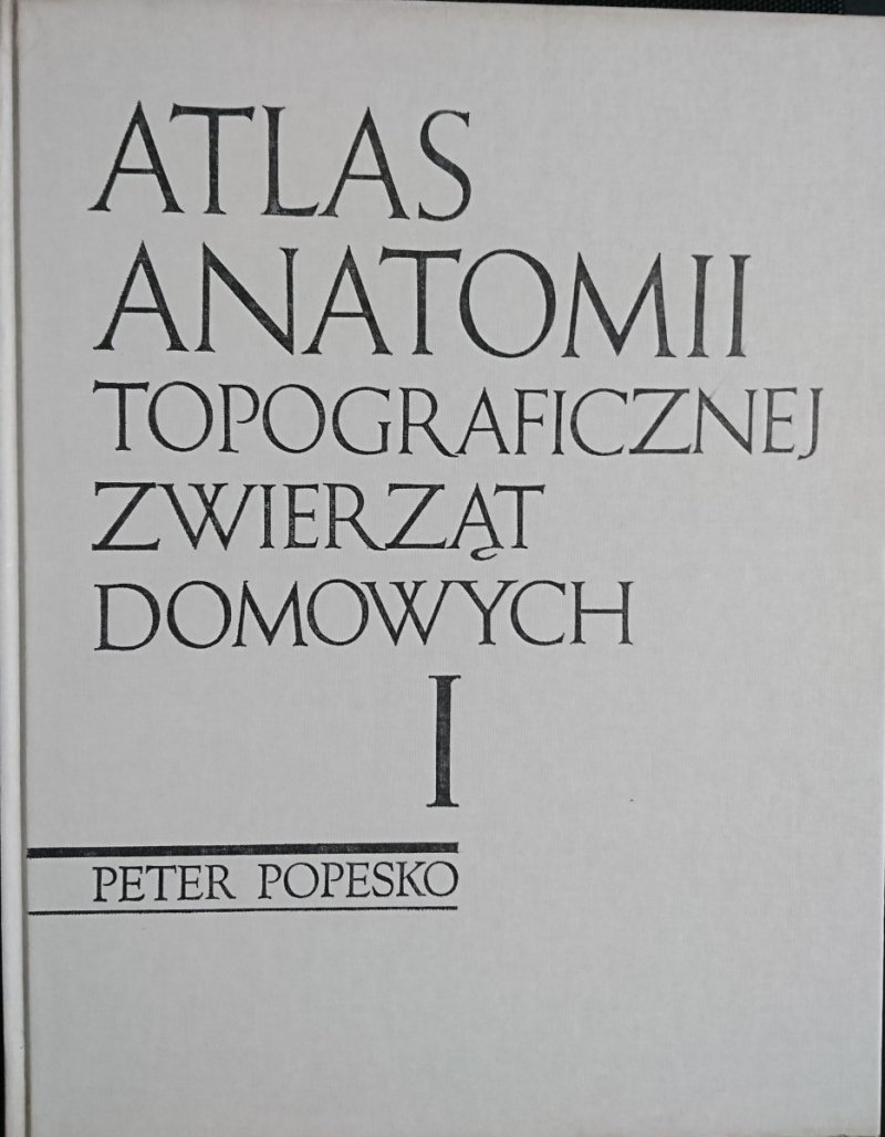 ATLAS ANATOMII TOPOGRAFICZNEJ ZWIERZĄT DOMOWYCH TOM I GŁOWA I SZYJA