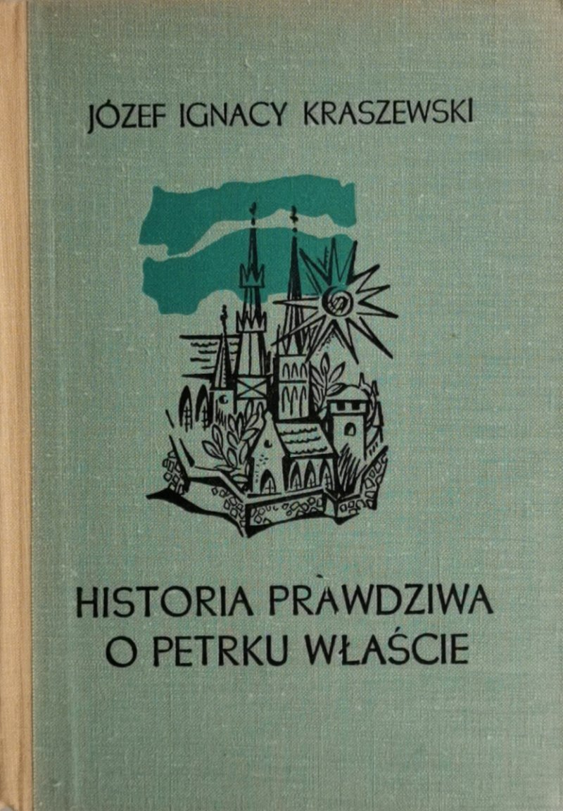 HISTORIA PRAWDZIWA O PETRKU WŁAŚCIE - Józef Ignacy Kraszewski