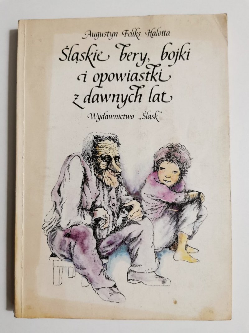 ŚLĄSKIE BERY, BOJKI I OPOWIASTKI Z DAWNYCH LAT - Augustyn Feliks Halotta 1984