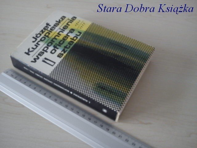 WSPOMNIENIA OFICERA SZTABU - Józef Kuropieska
