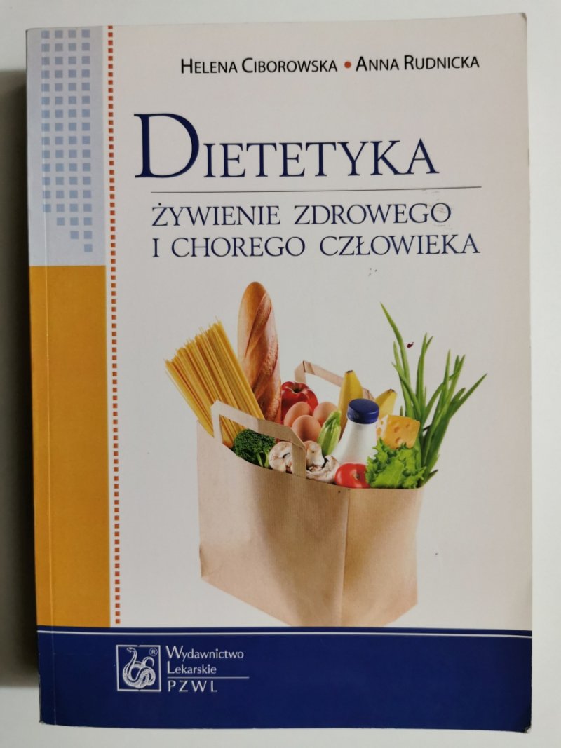 DIETETYKA. ŻYWIENIE ZDROWEGO I CHOREGO CZŁOWIEKA - Helena Ciborowska
