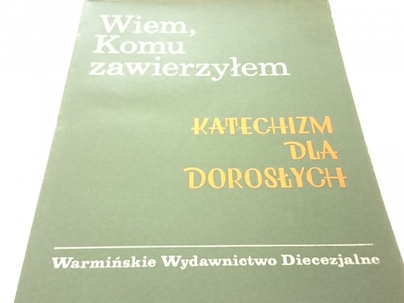 WIEM, KOMU ZAWIERZYŁEM. KATECHIZM DLA DOROSŁYCH