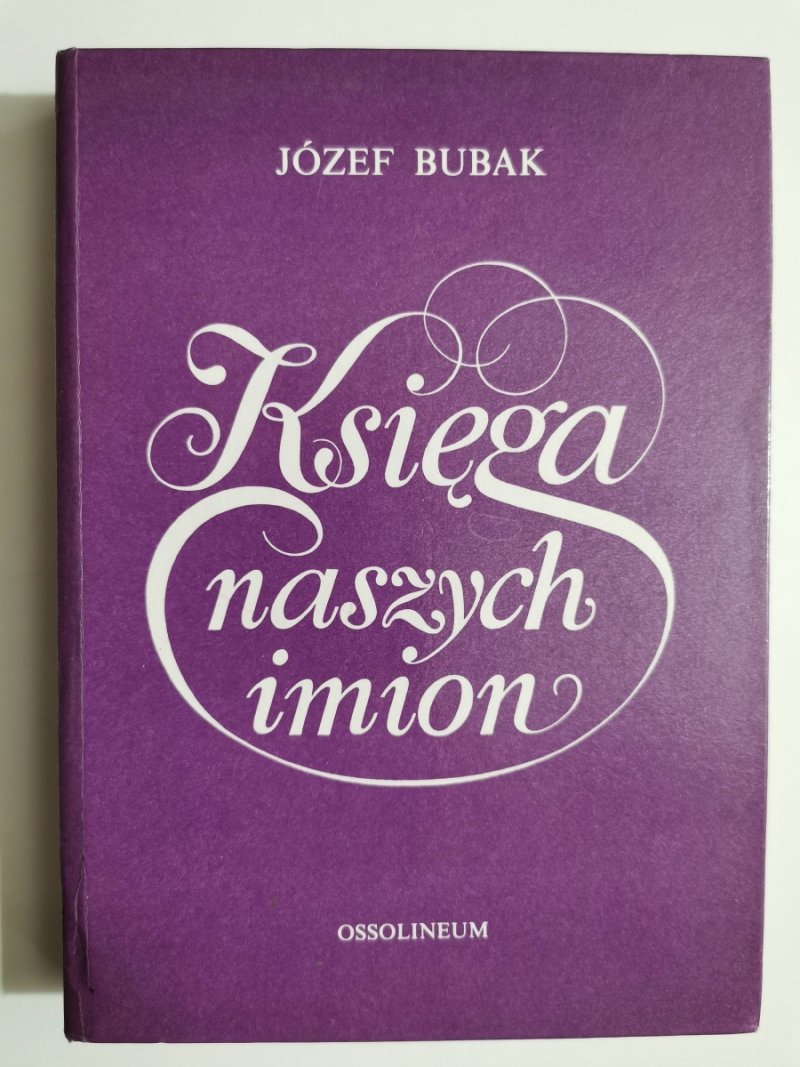 KSIĘGA NASZYCH IMION - Józef Bubak
