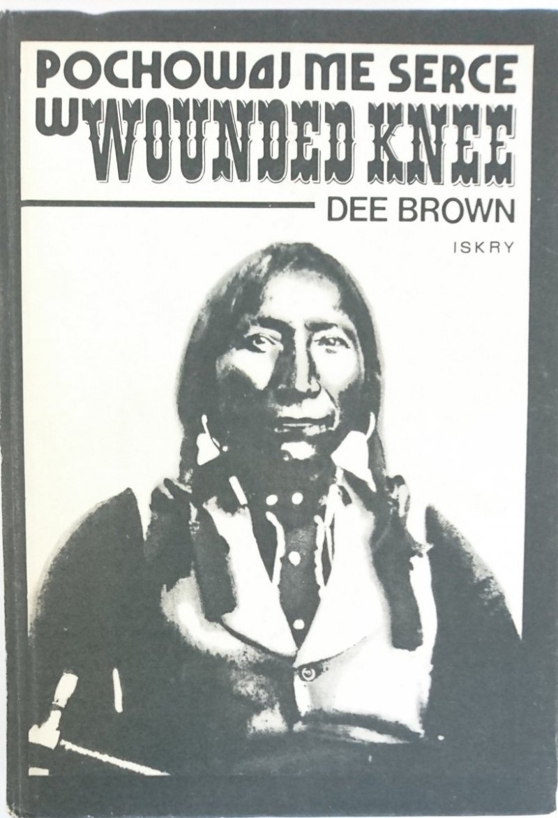 POCHOWAJ ME SERCE W WOUNDED KNEE - Dee Brown 1981