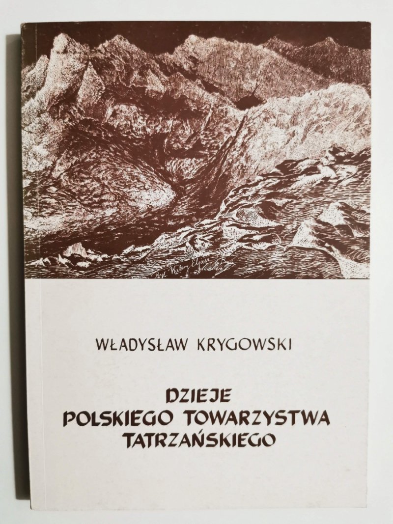 DZIEJE POLSKIEGO TOWARZYSTWA TATRZAŃSKIEGO - Władysław Krygowski