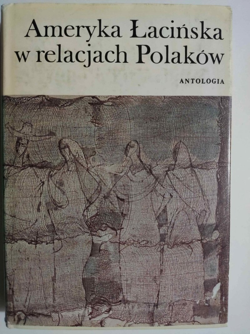 AMERYKA ŁACIŃSKA W RELACJACH POLAKÓW ANTOLOGIA - Marcin Kula