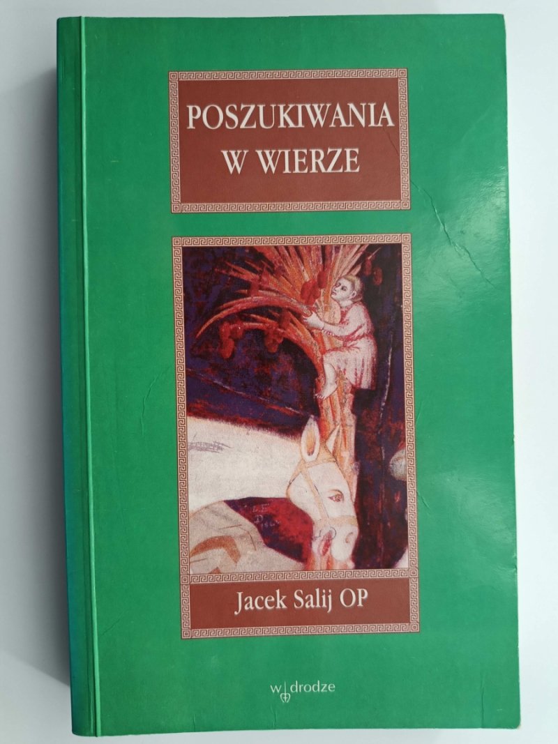 POSZUKIWANIA W WIERZE - Jacek Salij OP