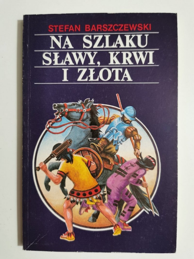 NA SZLAKU SŁAWY, KRWI I ZŁOTA - Stefan Barszczewski 1991
