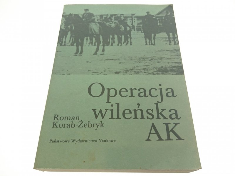 OPERACJA WILEŃSKA AK - Roman Korab-Żebryk 1988