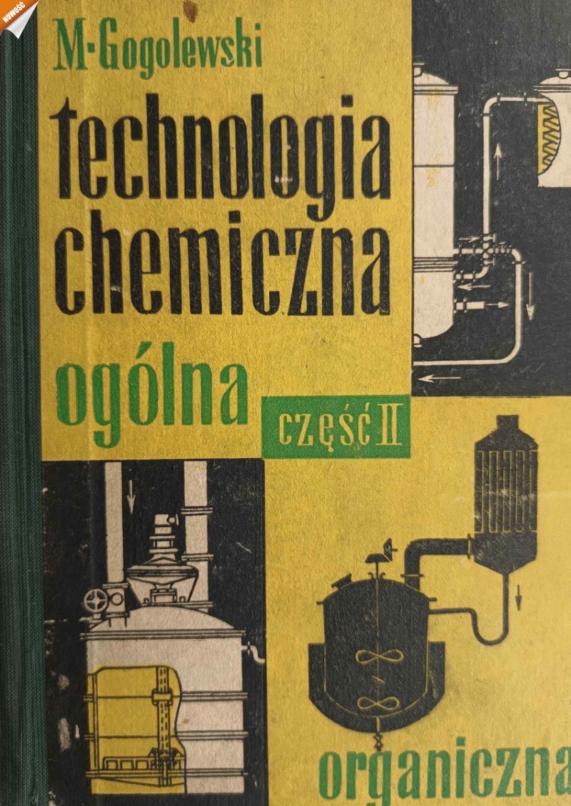 TECHNOLOGIA CHEMICZNA OGÓLNA CZĘŚĆ II ORGANICZNA - M. Gogolewski