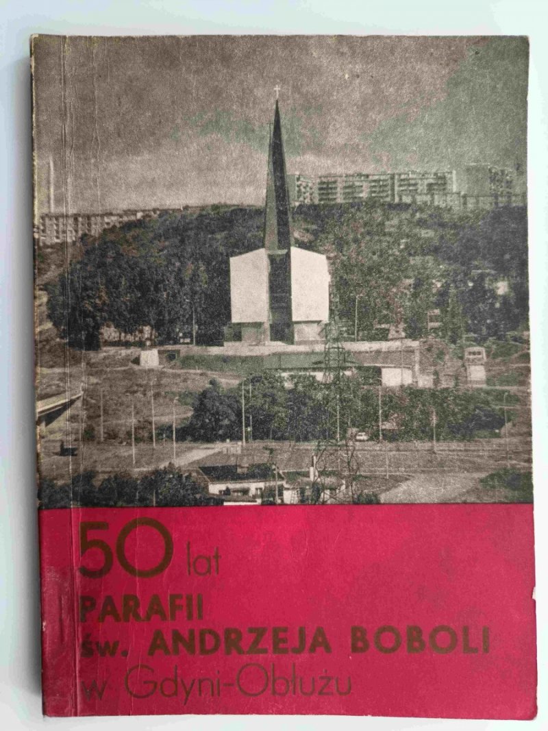 50 LAT PARAFII ŚW. ANDRZEJA BOBOLI W GDYNI – OBŁUŻU - Krzysztof Wójcicki