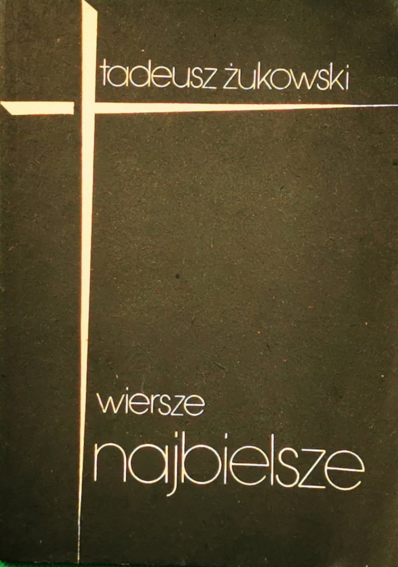 WIERSZE NAJBIELSZE - Tadeusz Żukowski