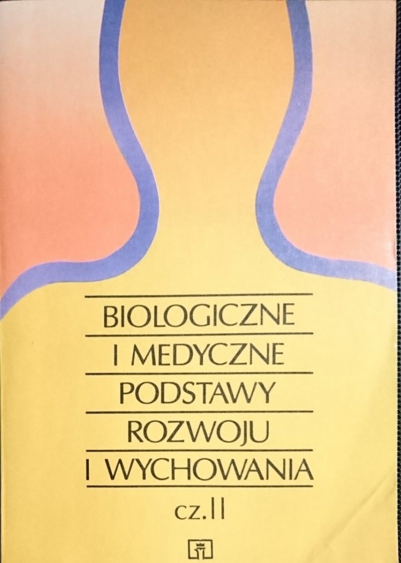 BIOLOGICZNE I MEDYCZNE PODSTAWY ROZWOJU I WYCHOWANIA CZĘŚĆ II