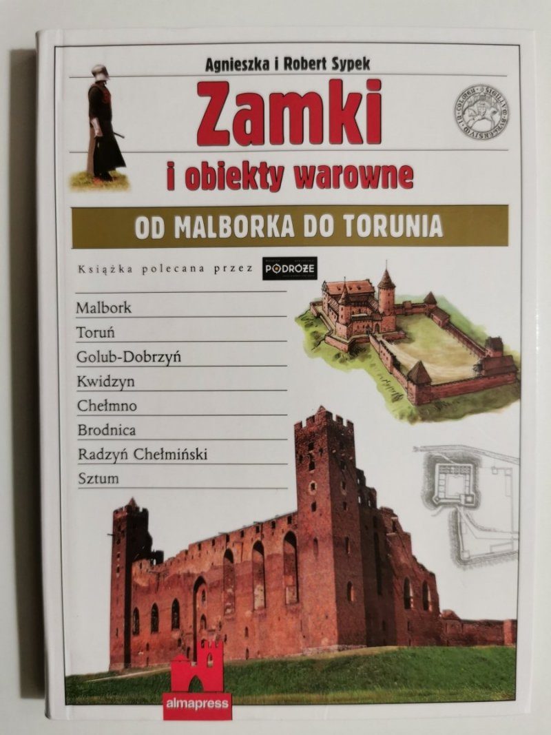 ZAMKI I OBIEKTY WAROWNE OD MALBORKA DO TORUNIA - Agnieszka i Robert Sypek