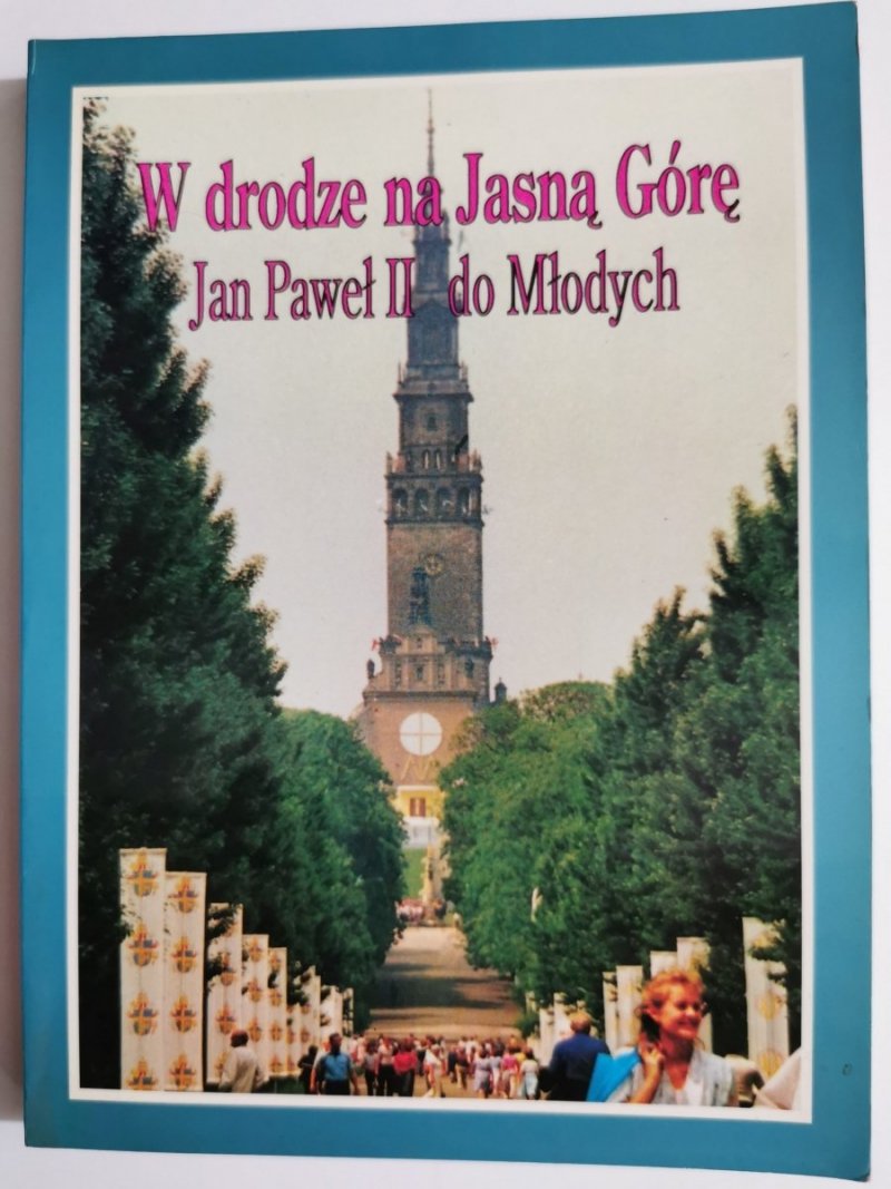 W DRODZE NA JASNĄ GÓRĘ. JAN PAWEŁ II DO MŁODYCH 1991