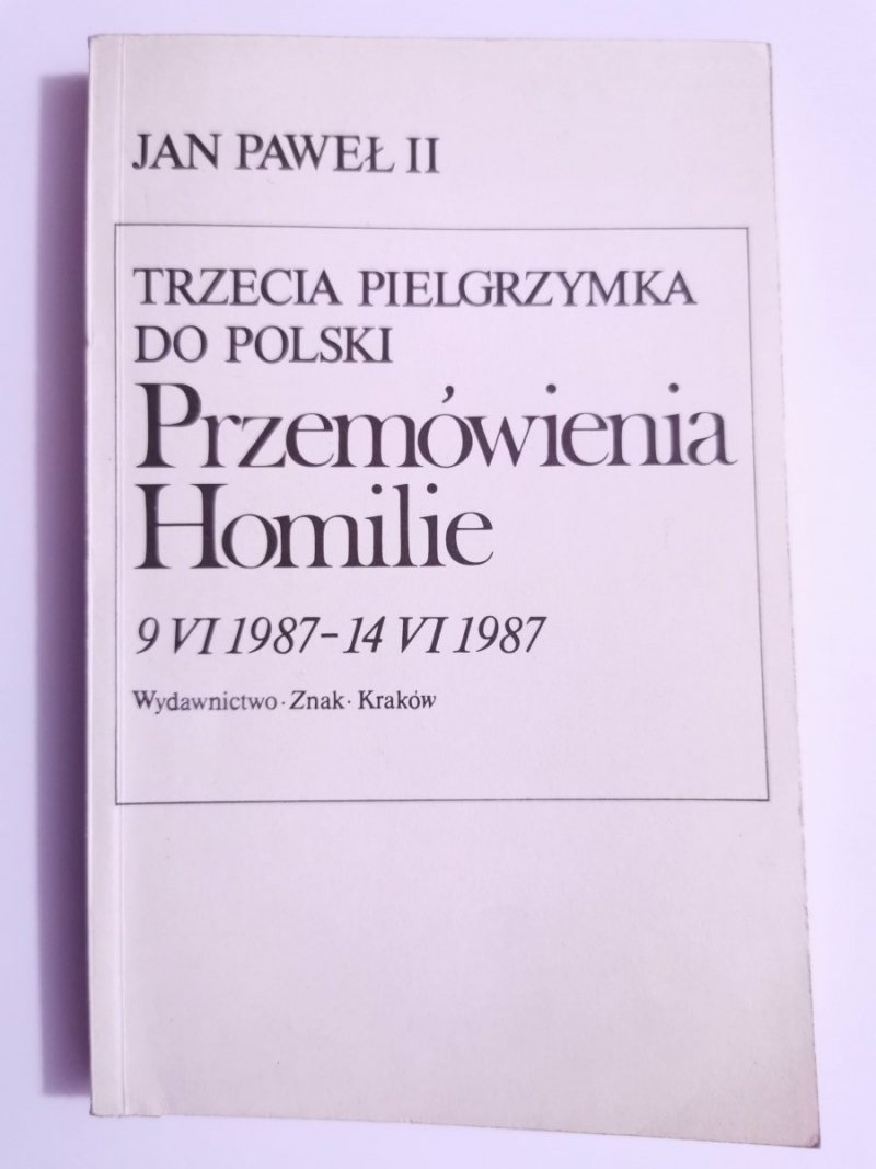 JAN PAWEŁ II TRZECIA PIELGRZYMKA DO POLSKI. PRZEMÓWIENIA HOMILIE 9 VI 1987 - 14 VI 19871987