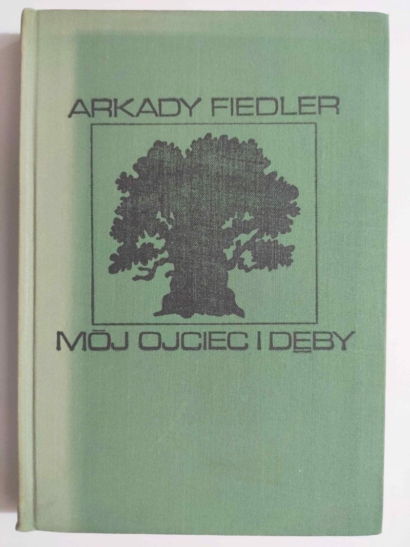 MÓJ OJCIEC I DĘBY - Arkady Fiedler