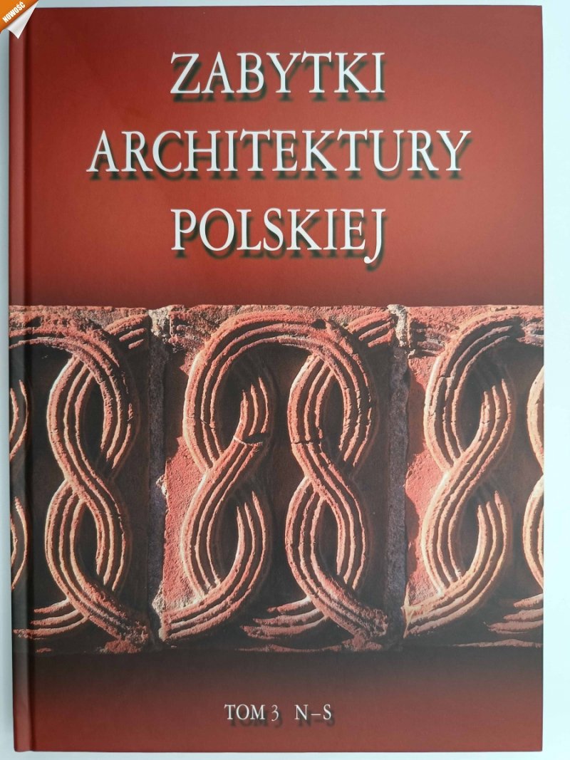 ZABYTKI ARCHITEKTURY POLSKIEJ. TOM 3 - Bartłomiej Kaczorowoski