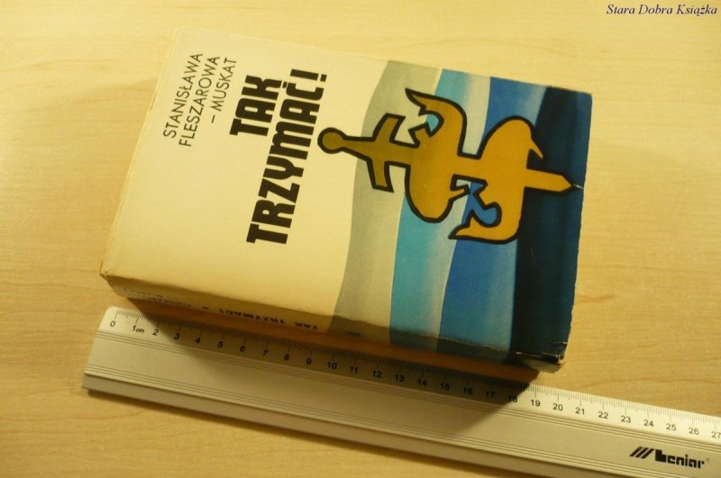 TAK TRZYMAĆ! TOM I - St. Fleszarowa-Muskat (1974)