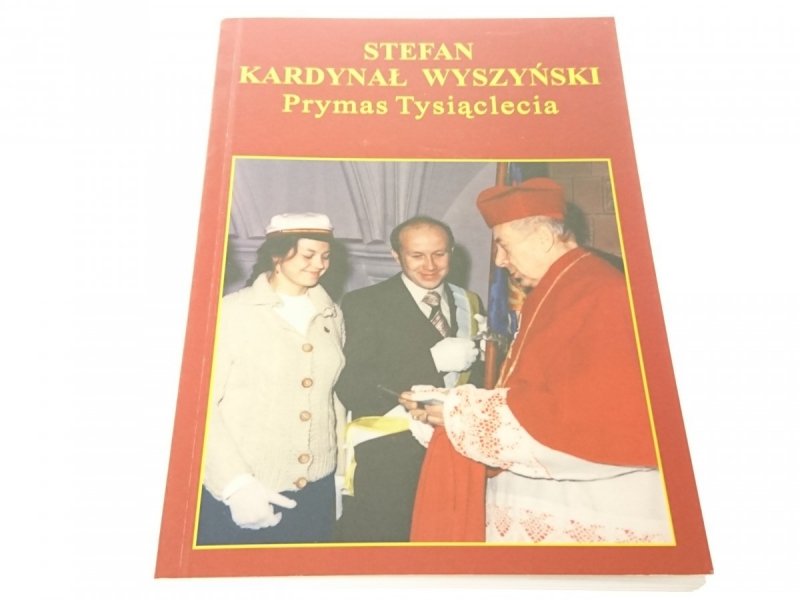 STEFAN KARDYNAŁ WYSZYŃSKI Prymas Tysiąclecia