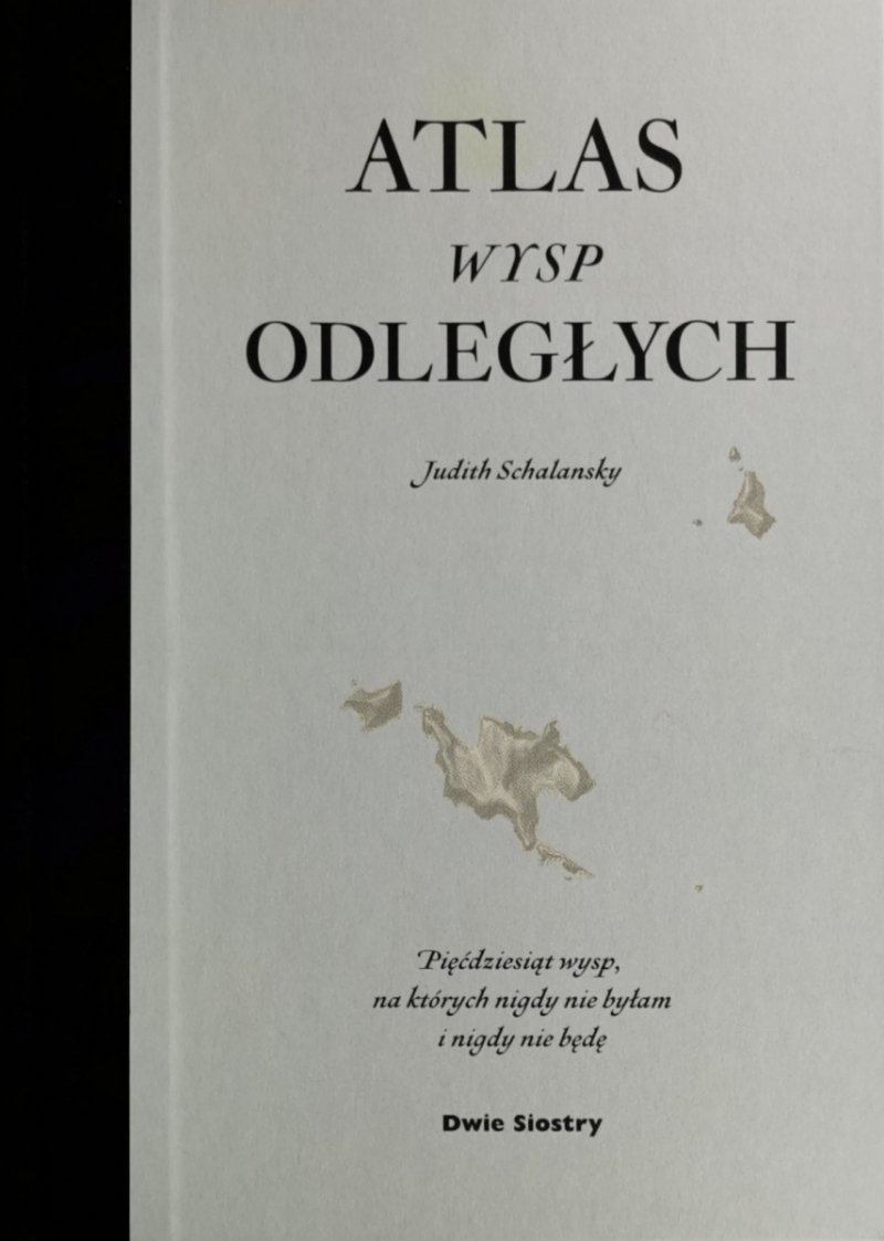 ATLAS WYSP ODLEGŁYCH - Judith Schalansky