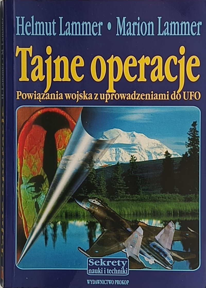 TAJNE OPERACJE. POWIĄZANIA WOJSKA Z UPROWADZENIEM DO UFO - Helmut i Marion Lammer