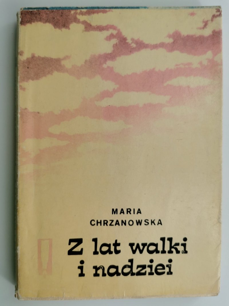 Z LAT WALKI I NADZIEI - Maria Chrzanowska