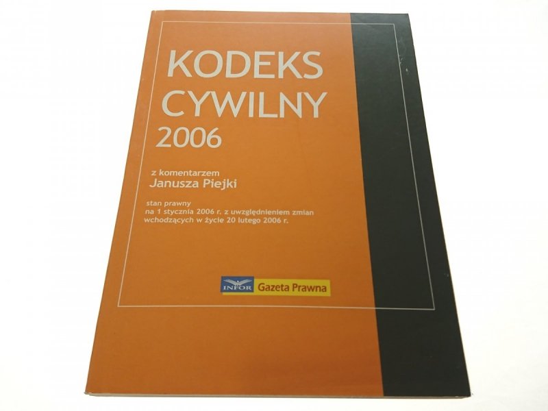 KODEKS CYWILNY 2006 - z komen. Janusz Piejka 2006