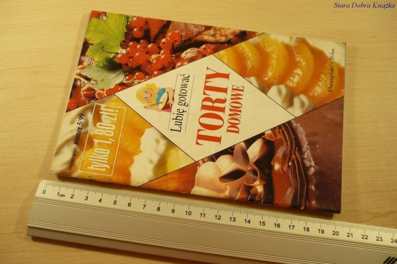 LUBIĘ GOTOWAĆ. TORTY DOMOWE NUMER 5/99