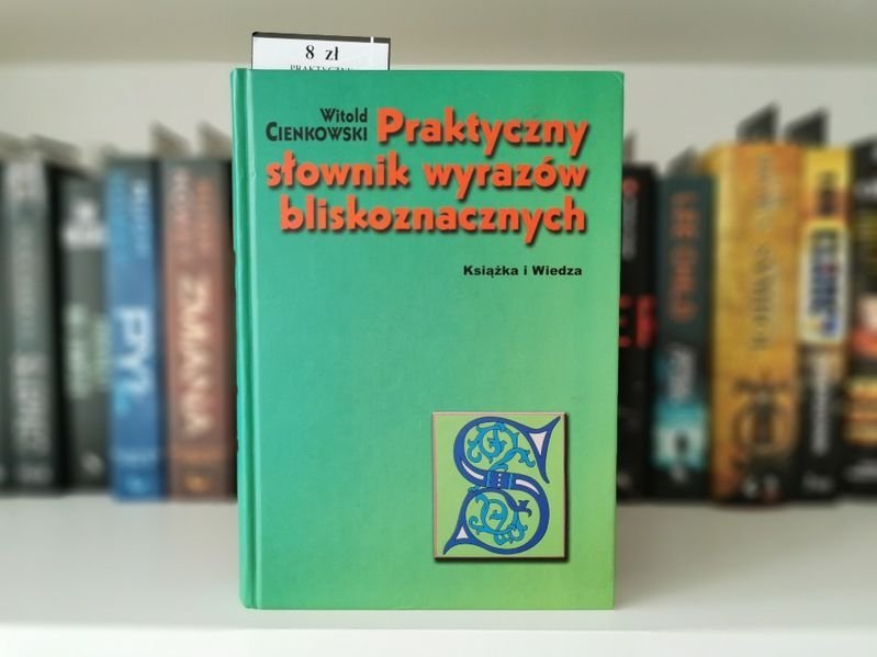 Praktyczny słownik wyrazów Bliskoznacznych - Cienkowski
