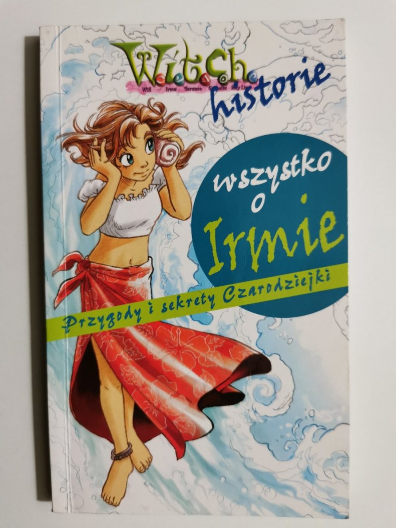 WITCH HISTORIE. WSZYSTKO O IRINIE. PRZYGODY I SEKRETY CZARODZIEJKI