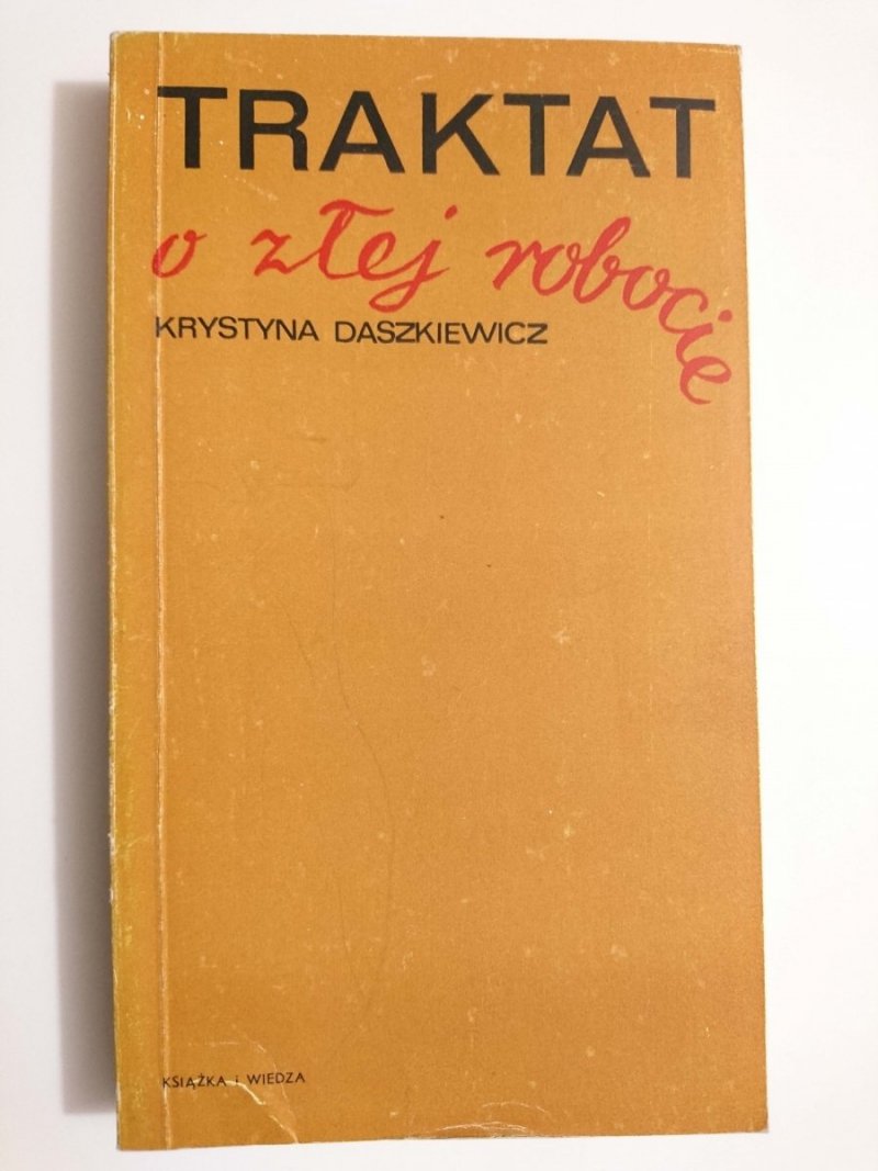 TRAKTAT O ZŁEJ ROBOCIE - Krystyna Daszkiewicz 1974